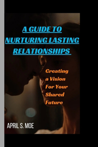 Guide to Nurturing Lasting Relationships