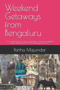 Weekend Getaways from Bengaluru: 2-, 3-, and 4-day Trips to Ooty, Coorg, Mysuru, Hampi, Belur, Haleibidu, Sringeri, Hyderabad, Ajanta, Ellora, Kanyakumari, and more.