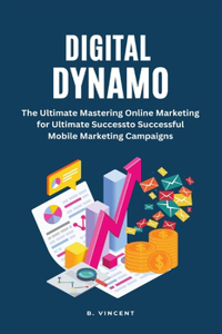 Digital Dynamo: Mastering Online Marketing for Ultimate Success