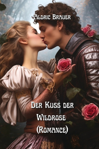 Kuss der Wildrose (Romance)