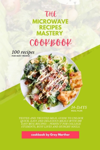The Microwave Recipes Mastery Cookbook