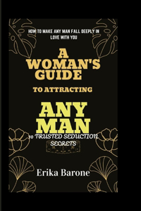 Woman's Guide to Attracting Any Man