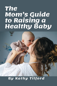 Mom's Guide to Raising a Healthy Baby