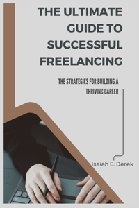 Ultimate Guide to Successful Freelancing