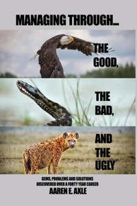 Managing Through... the Good, the Bad, and the Ugly