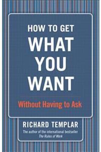 How to Get What You Want...Without Having to Ask