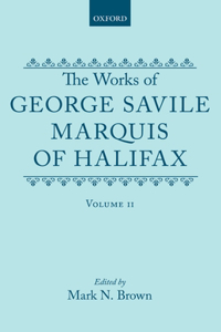 The Works of George Savile, Marquis of Halifax: Volume II