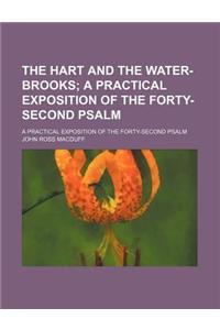 The Hart and the Water-Brooks; A Practical Exposition of the Forty-Second Psalm. a Practical Exposition of the Forty-Second Psalm