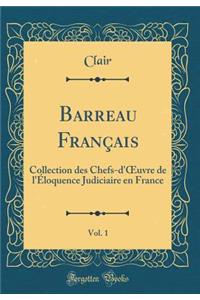 Barreau FranÃ§ais, Vol. 1: Collection Des Chefs-d'Oeuvre de l'Ã?loquence Judiciaire En France (Classic Reprint)