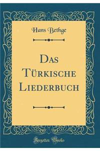 Das TÃ¼rkische Liederbuch (Classic Reprint)
