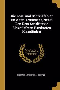 Lese-und Schreibfehler Im Alten Testament, Nebst Den Dem Schrifttexte Einverleibten Randnoten Klassifiziert