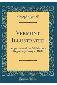 Vermont Illustrated: Supplement of the Middlebury Register, January 7, 1898 (Classic Reprint)