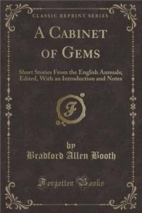 A Cabinet of Gems: Short Stories from the English Annuals; Edited, with an Introduction and Notes (Classic Reprint)