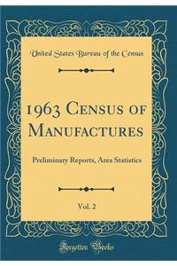 1963 Census of Manufactures, Vol. 2: Preliminary Reports, Area Statistics (Classic Reprint)