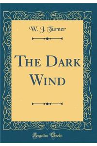 The Dark Wind (Classic Reprint)