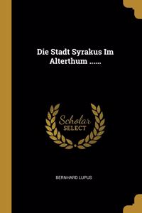 Die Stadt Syrakus Im Alterthum ......