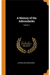 A History of the Adirondacks; Volume 1