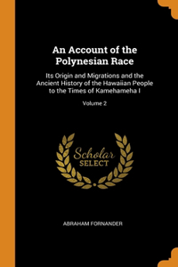 AN ACCOUNT OF THE POLYNESIAN RACE: ITS O