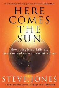 Here Comes the Sun: How It Feeds Us, Kills Us, Heals Us and Makes Us What We Are