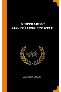 Mister Music Maker, Lawrence Welk