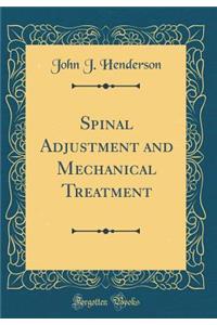 Spinal Adjustment and Mechanical Treatment (Classic Reprint)