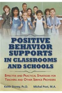 Postive Behavior Supports in Classrooms and School: Effective and Practical Strategies for Teachers and Other Service Providers: Effective and Practical Strategies for Teachers and Other Service Providers