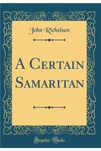 A Certain Samaritan (Classic Reprint)