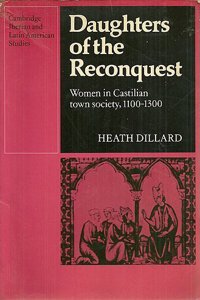 Daughters of the Reconquest: Women in Castilian Town Society, 1100-1300