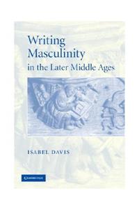 Writing Masculinity in the Later Middle Ages