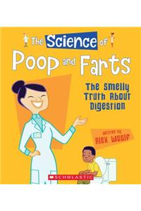 The Science of Poop and Farts: The Smelly Truth about Digestion (the Science of the Body)