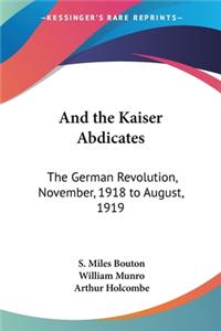 And the Kaiser Abdicates