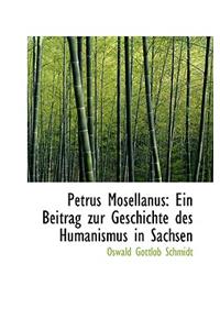 Petrus Mosellanus: Ein Beitrag Zur Geschichte Des Humanismus in Sachsen