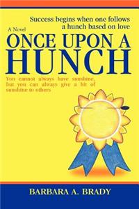 Once Upon A Hunch: Success begins when one follows a hunch based on love