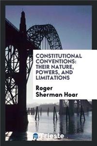 Constitutional Conventions: Their Nature, Powers, and Limitations