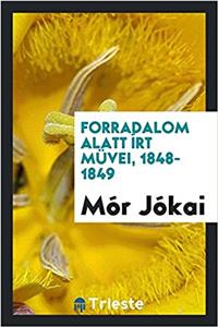 Forradalom Alatt Irt Muvei, 1848-1849