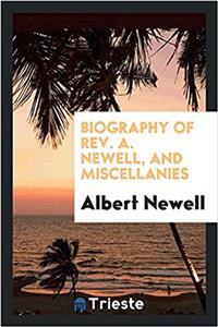 Biography of REV. A. Newell, and Miscellanies
