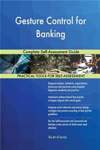 Gesture Control for Banking Complete Self-Assessment Guide