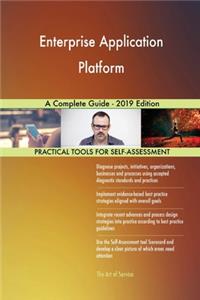 Enterprise Application Platform A Complete Guide - 2019 Edition