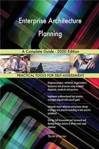 Enterprise Architecture Planning A Complete Guide - 2020 Edition