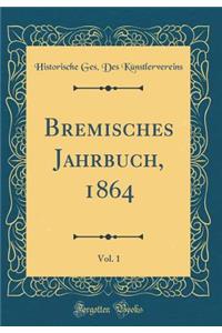 Bremisches Jahrbuch, 1864, Vol. 1 (Classic Reprint)