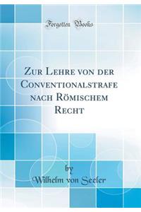 Zur Lehre Von Der Conventionalstrafe Nach RÃ¶mischem Recht (Classic Reprint)