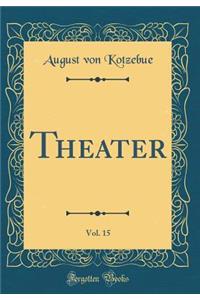 Theater, Vol. 15 (Classic Reprint)