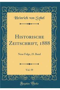 Historische Zeitschrift, 1888, Vol. 59: Neue Folge, 23. Band (Classic Reprint)