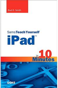 Sams Teach Yourself IPad in 10 Minutes