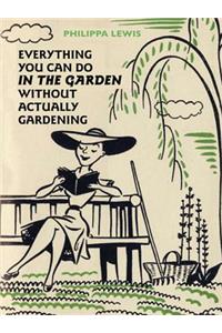 Everything You Can Do in the Garden Without Actually Gardening