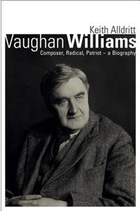 Vaughan Williams: Composer, Radical, Patriot: A Biography