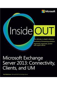 Microsoft Exchange Server 2013 Inside Out Connectivity, Clients, and UM