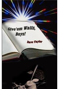 Give'em Watts, Boys!