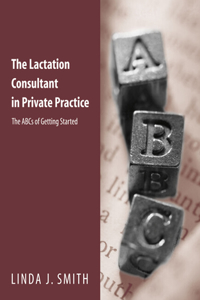Lactation Consultant in Private Practice: The ABCs of Getting Started