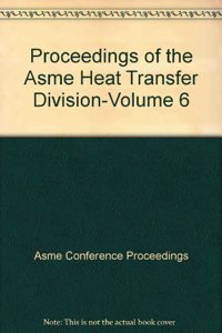 PROCEEDINGS OF THE ASME HEAT TRANSFER DIVISION: VOL 6 (I00601)